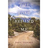 The Road Behind Me by Tilford, Dave, 9798350996784