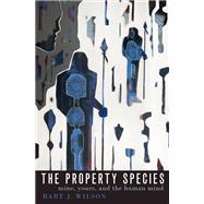 The Property Species Mine, Yours, and the Human Mind by Wilson, Bart J., 9780190936785