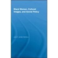 Black Women, Cultural Images and Social Policy by Jordan-zachery; Julia S., 9780415996785