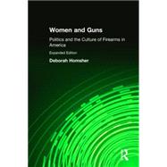 Women and Guns: Politics and the Culture of Firearms in America: Politics and the Culture of Firearms in America by Homsher,Deborah, 9780765606785