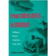 From Submarines to Suburbs: Selling a Better America, 1939-1959 by HENTHORN CYNTHIA LEE, 9780821416785