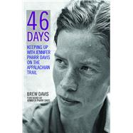 46 Days Keeping Up With Jennifer Pharr Davis on the Appalachian Trail by Davis, Brew; Pharr Davis, Jennifer, 9780825306785