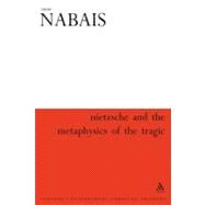 Nietzsche & the Metaphysics of the Tragic by Nabais, Nuno; Earl, Martin, 9780826466785