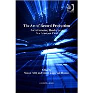 The Art of Record Production: An Introductory Reader for a New Academic Field by Zagorski-Thomas,Simon;Frith,Si, 9781409406785