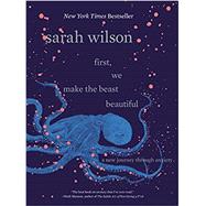 First, We Make the Beast Beautiful by Wilson, Sarah, 9780062836786