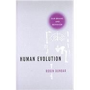 Human Evolution Our Brains and Behavior by Dunbar, Robin, 9780190616786