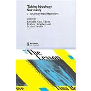 Taking Ideology Seriously: 21st  Century Reconfigurations by Humphrey; Mathew, 9780415366786