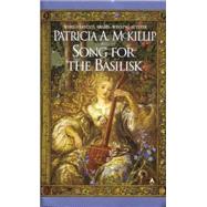 Song for the Basilisk by McKillip, Patricia A., 9780441006786