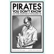 Pirates You Don't Know, and Other Adventures in the Examined Life by Griswold, John, 9780820346786