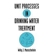 Unit Processes in Drinking Water Treatment by Masschelein, 9780824786786