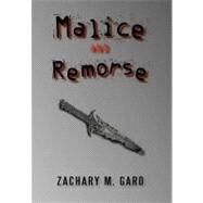 Malice and Remorse by Gard, Zachary M., 9781462006786