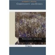 Christianity and Ethics by Alexander, Archibald B. C., 9781505286786