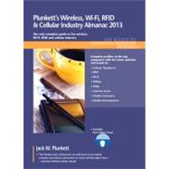 Plunkett's Wireless, Wi-Fi, RFID and Cellular Industry Almanac 2013 : Wireless, Wi-Fi, RFID and Cellular Industry Market Research, Statistics, Trends and Leading Companies by Plunkett, Jack W.; Plunkett, Martha Burgher; Faulk, Jeremy; Steinberg, Jill; Beeman, Keith, III, 9781608796786