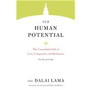 Our Human Potential The Unassailable Path of Love, Compassion, and Meditation by Lama, Dalai; Jinpa, Thupten, 9781611806786