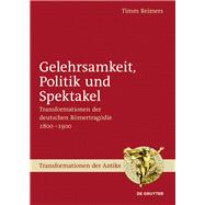 Gelehrsamkeit, Politik Und Spektakel by Reimers, Timm, 9783110426786