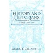 History and Historians : A Historiographical Introduction by Gilderhus, Mark T., 9780132286787
