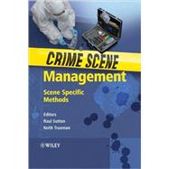 Crime Scene Management : Scene Specific Methods by Sutton, Raul; Trueman, Keith, 9780470016787