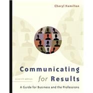 Communicating for Results A Guide for Business and the Professions (with CD-ROM and InfoTrac) by Hamilton, Cheryl, 9780534606787