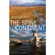 Spine of the Continent The Race To Save America's Last, Best Wilderness by Hannibal, Mary Ellen, 9780762786787