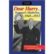 Dear Harry Truman's Mailroom, 1945-1953 by Giangreco, D. M.; Moore, Kathryn, 9780811736787