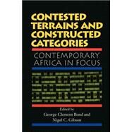 Contested Terrains And Constructed Categories: Contemporary Africa In Focus by Bond,George Clement, 9780813336787