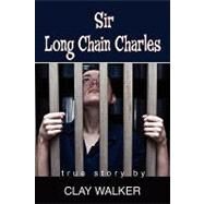 Sir Long Chain Charles by Walker, Clay, 9781598586787