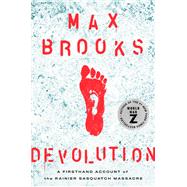 Devolution A Firsthand Account of the Rainier Sasquatch Massacre by Brooks, Max, 9781984826787