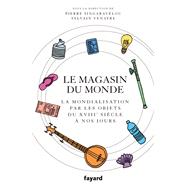 Le magasin du monde by Sylvain Venayre; Pierre Singaravlou, 9782213716787