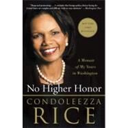 No Higher Honor A Memoir of My Years in Washington by RICE, CONDOLEEZZA, 9780307986788