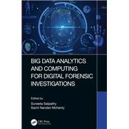 Big Data Analytics and Computing for Digital Forensic Investigations by Satpathy, Suneeta; Mohanty, Sachi, 9780367456788