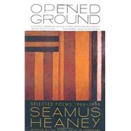 Opened Ground Selected Poems, 1966-1996 by Heaney, Seamus, 9780374526788