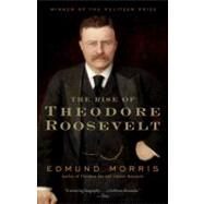 The Rise of Theodore Roosevelt by MORRIS, EDMUND, 9780375756788