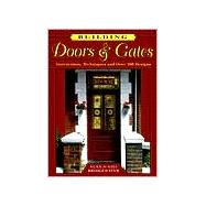 Building Doors & Gates Instructions, Techniques and Over 100 Designs by Bridgewater, Alan; Bridgewater, Gill, 9780811726788