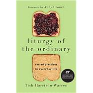 Liturgy of the Ordinary by Warren, Tish Harrison; Crouch, Andy, 9780830846788