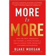 More Is More: How the Best Companies Go Farther and Work Harder to Create Knock-Your-Socks-Off Customer Experiences by Morgan; Blake, 9781138046788