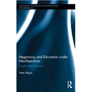 Hegemony and Education Under Neoliberalism: Insights from Gramsci by Mayo,Peter, 9781138286788