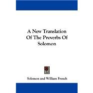 A New Translation of the Proverbs of Solomon by Solomon; French, William; Skinner, George, 9781430476788