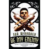 Be My Enemy by McDonald, Ian, 9781616146788