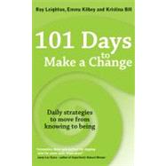 101 Days to Make a Change: Daily Strategies to Move from Knowing to Being by Leighton, Roy; Kilbey, Emma; Bill, Kristina, 9781845906788