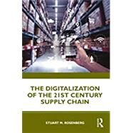 The Digitalization of the 21st Century Supply Chain by Stuart M. Rosenberg, 9780367516789