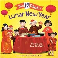 The 12 Days of Lunar New Year by Lettice, Jenna; Madden, Colleen, 9780593306789