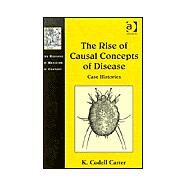 The Rise of Causal Concepts of Disease: Case Histories by Carter,K. Codell, 9780754606789