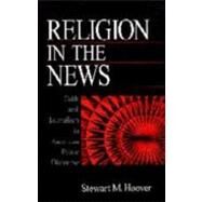 Religion in the News : Faith and Journalism in American Public Discourse by Stewart M. Hoover, 9780761916789