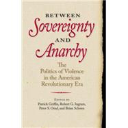 Between Sovereignty and Anarchy by Griffin, Patrick; Ingram, Robert G.; Onuf, Peter S.; Schoen, Brian, 9780813936789