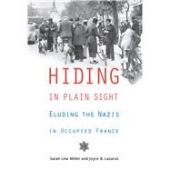 Hiding in Plain Sight Eluding the Nazis in Occupied France by Miller, Sarah Lew; Lazarus, Joyce B., 9780897336789