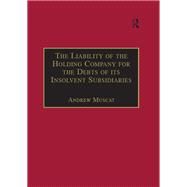 The Liability of the Holding Company for the Debts of its Insolvent Subsidiaries by Muscat,Andrew, 9781138276789