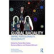Global Raciality: Empire, PostColoniality, DeColoniality by Winant; Howard, 9781138346789