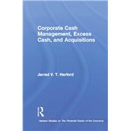 Corporate Cash Management, Excess Cash, and Acquisitions by Harford,Jarrad V.T., 9781138966789