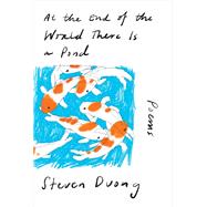 At the End of the World There Is a Pond Poems by Duong, Steven, 9781324086789