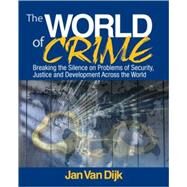 The World of Crime; Breaking the Silence on Problems of Security, Justice and Development Across the World by Jan Van Dijk, 9781412956789